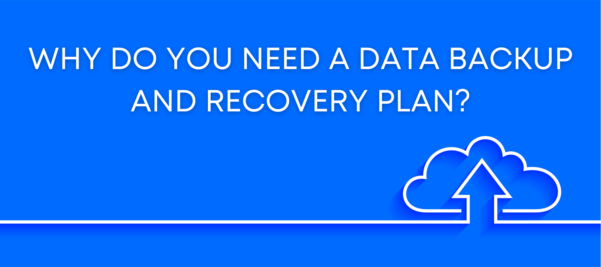 Why You Need a Data Backup and Disaster Recovery Plan?