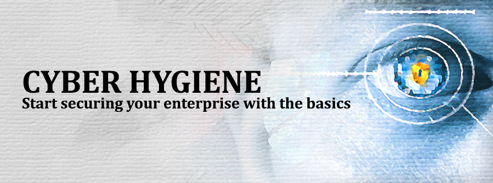 CYBER HYGIENE: Start securing your enterprise with the basics