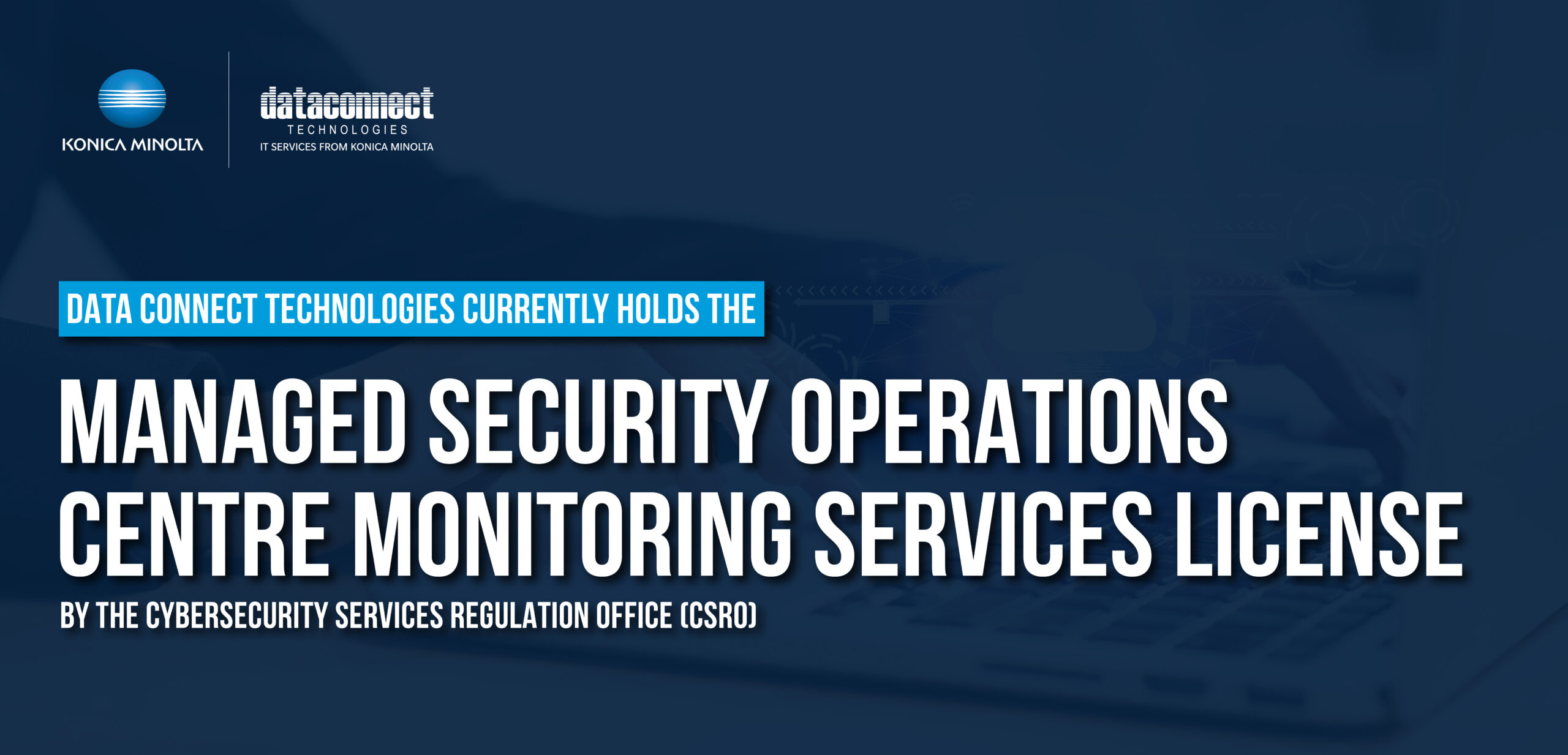 Data Connect Technologies currently holds the Managed Security Operations Centre Monitoring Services License