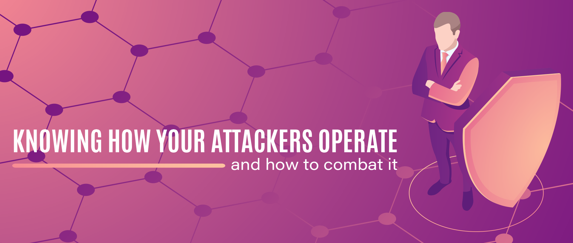 Knowing how your attackers operate: and how to combat it