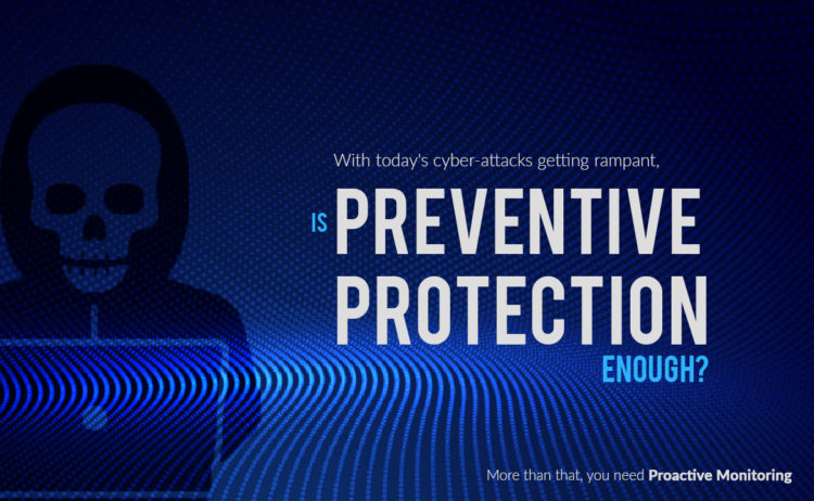 With today’s cyber-attacks getting rampant, is Preventive Protection enough?