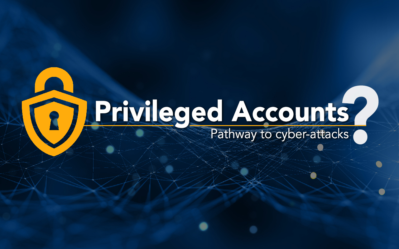 Privileged Accounts: Pathway to cyber-attacks?